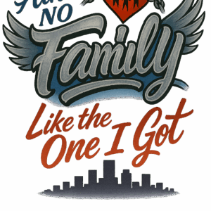 Ain't no Family like