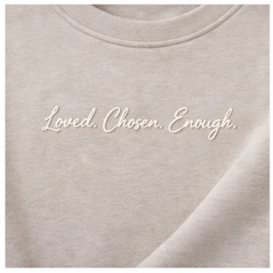 Loved. Chosen. Enough. Embroidered Sweatshirt
